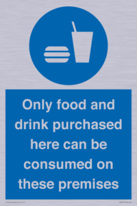 Only food and drink purchased here can be consumed on these premises